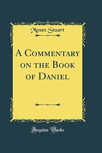 A Commentary on the Book of Daniel (Classic Reprint)