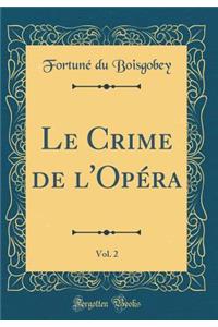 Le Crime de l'OpÃ©ra, Vol. 2 (Classic Reprint)