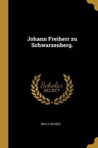 Johann Freiherr zu Schwarzenberg.