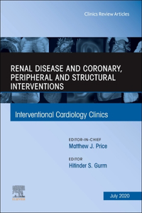 Renal Disease and Coronary, Peripheral and Structural Interventions, an Issue of Interventional Cardiology Clinics