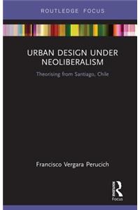 Urban Design Under Neoliberalism