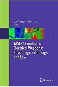 Taser(r) Conducted Electrical Weapons: Physiology, Pathology, and Law