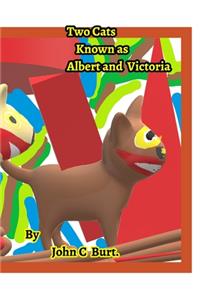 Two Cats Known as Albert and Victoria.