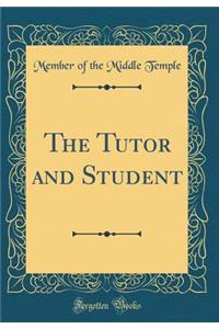 The Tutor and Student (Classic Reprint)