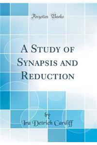 A Study of Synapsis and Reduction (Classic Reprint)