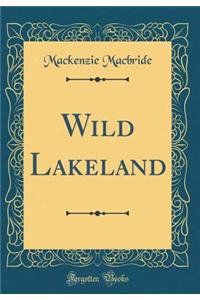Wild Lakeland (Classic Reprint)