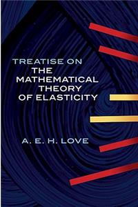 Treatise on the Mathematical Theory of Elasticity