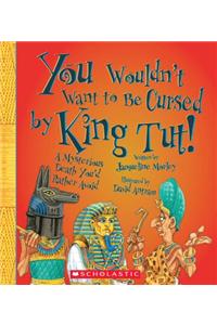 You Wouldn't Want to Be Cursed by King Tut!: A Mysterious Death You'd Rather Avoid