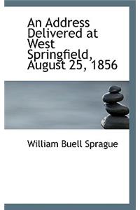 An Address Delivered at West Springfield, August 25, 1856