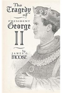 The Tragedy of President George II