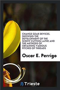 Change Gear Devices, Showing the Development of the Screw Cutting Lathe and ...