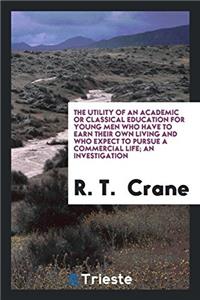 The Utility of an Academic or Classical Education for Young Men Who Have to Earn Their Own Living and Who Expect to Pursue a Commercial Life; An Inves