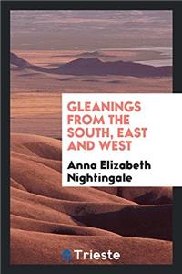 GLEANINGS FROM THE SOUTH, EAST AND WEST