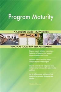 Program Maturity A Complete Guide - 2019 Edition