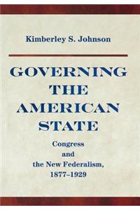 Governing the American State: Congress and the New Federalism, 1877-1929