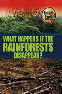 Unstable Earth: What Happens if the Rainforests Disappear?