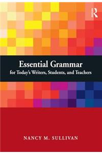 Essential Grammar for Today's Writers, Students, and Teachers