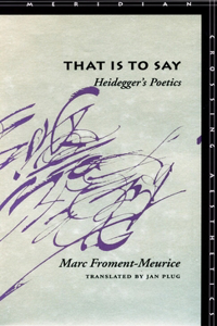 That Is to Say: Heidegger's Poetics