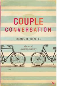 Couple Conversation: The Art of Creating Intimacy