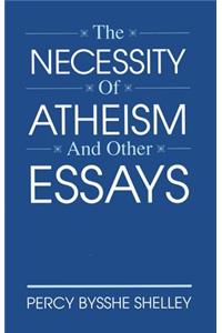 Necessity of Atheism and Other Essays