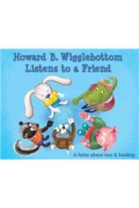 Howard B. Wigglebottom Listens to a Friend