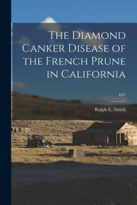 Diamond Canker Disease of the French Prune in California; E67