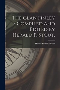 Clan Finley / Compiled and Edited by Herald F. Stout.