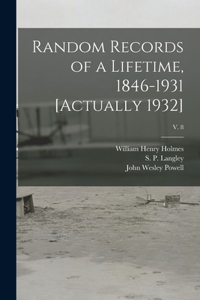Random Records of a Lifetime, 1846-1931 [actually 1932]; v. 8