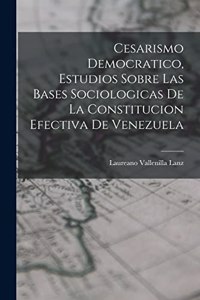 Cesarismo democratico, estudios sobre las bases sociologicas de la constitucion efectiva de Venezuela