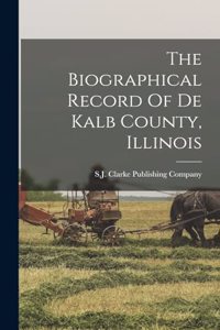 Biographical Record Of De Kalb County, Illinois