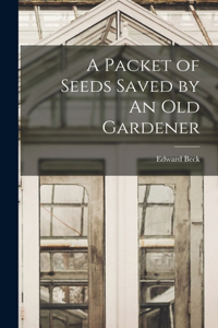 Packet of Seeds Saved by An Old Gardener