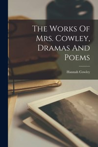 Works Of Mrs. Cowley, Dramas And Poems