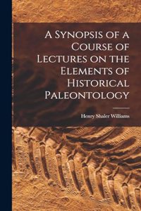 Synopsis of a Course of Lectures on the Elements of Historical Paleontology