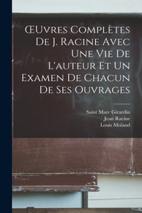 OEuvres complètes de J. Racine avec une vie de L'auteur et un examen de chacun de ses ouvrages