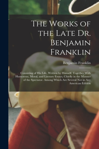 Works of the Late Dr. Benjamin Franklin
