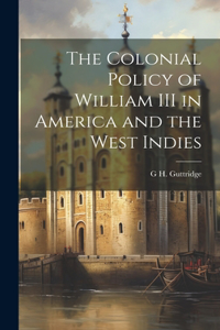 Colonial Policy of William III in America and the West Indies