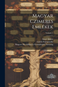 Magyar czimeres emlékek; Volume 1