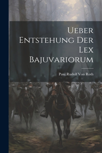 Ueber Entstehung Der Lex Bajuvariorum
