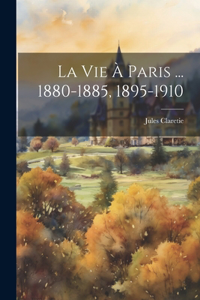 Vie À Paris ... 1880-1885, 1895-1910