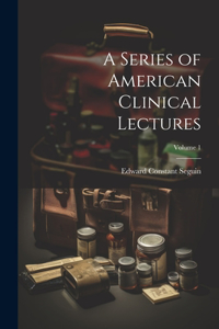 Series of American Clinical Lectures; Volume 1