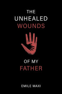 Unhealed Wounds of My Father