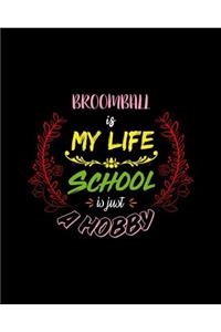 Broomball Is My Life School Is Just A Hobby: A 8x10 Inch Matte Softcover Paperback Notebook Journal With 120 Blank Lined Pages - Perfect for Athletes, Sports Fans, Coaches