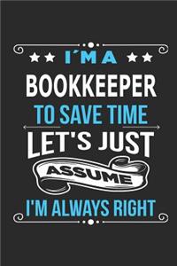 I`m a Bookkeeper To save time let´s just assume I´m always right
