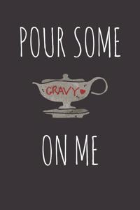 Pour Some Gravy On Me