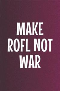 Make Rofl Not War