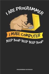 I Are Programmer I Make Computer Beep Boop Beep Beep Boop Programmer Notebook