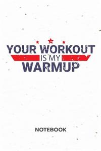 Your Workout Is My Warmup NOTEBOOK