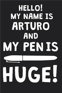 Hello! My Name Is ARTURO And My Pen Is Huge!