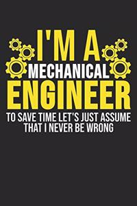 I'm A Mechanical Engineer To Save Time Let's Just Assume That I Never Be Wrong