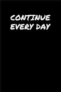 Continue Every Day